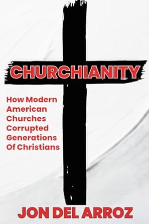 Churchianity: How Modern American Churches Corrupted Generations of Christians